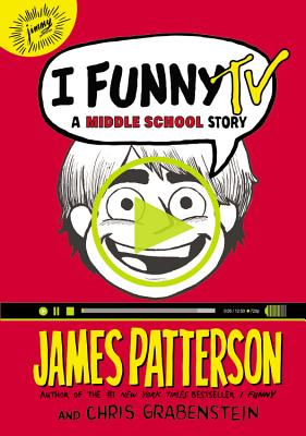 I Funny TV: A Middle School Story - Patterson, James, and Grabenstein, Chris
