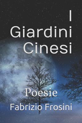 I Giardini Cinesi: Poesie - Brick, Daniel J (Introduction by), and Frosini, Fabrizio