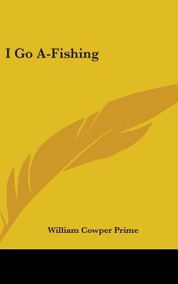 I Go A-Fishing - Prime, William Cowper