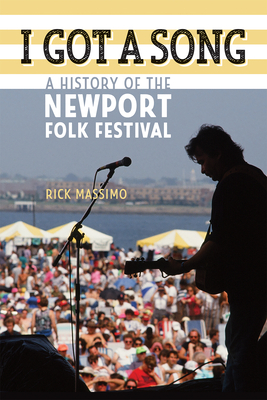 I Got a Song: A History of the Newport Folk Festival - Massimo, Rick