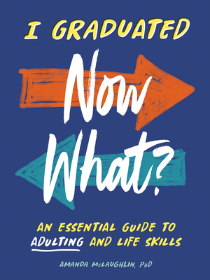 I Graduated: Now What?: An Essential Guide to Adulting and Life Skills - McLaughlin, Amanda