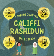 I Grandi Quattro Califfi Rashidun dell'Islam: Impara la vita dei quattro Califfi guidati dalla destra e le loro eccezionali conquiste che hanno plasmato l'et dell'oro Islamica