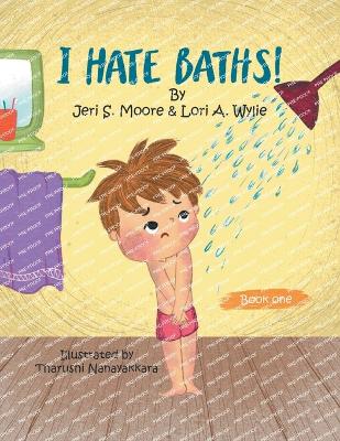 I Hate Baths - Moore, Jeri, and A Wylie, Lori