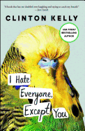 I Hate Everyone, Except You