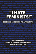 "i Hate Feminists!": December 6, 1989 and Its Aftermath