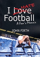 I Hate Football: A Fan's Memoir