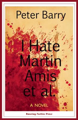 I Hate Martin Amis Et Al. - Barry, Peter