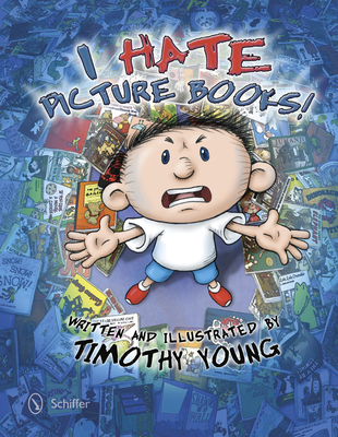 I Hate Picture Books! - Young, Timothy
