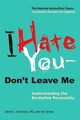 I Hate You--Don't Leave Me: Understanding the Borderline Personality - Kreisman, Jerold J, MD, and Straus, Hal