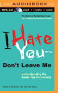 I Hate You Don't Leave Me: Understanding the Borderline Personality