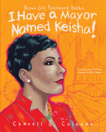 I Have a Mayor Named Keisha!: Keisha Lance Bottoms, Atlanta's 60th Mayor