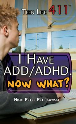 I Have Add/Adhd. Now What? - Petrikowski, Nicki Peter