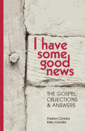 I Have Some Good News: The Gospel: Objections & Answers