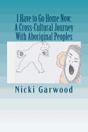 I Have to Go Home Now: A Cross-Cultural Journey with Aboriginal Peoples