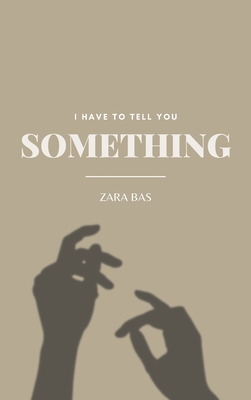 I Have to Tell You Something - Bas, Zara