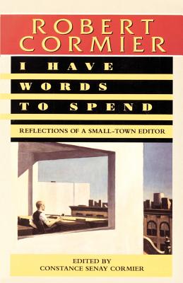 I Have Words to Spend: Reflections of a Small-Town Editor - Cormier, Robert
