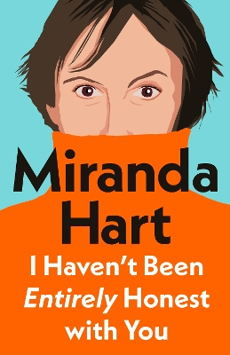 I Haven't Been Entirely Honest with You - Hart, Miranda