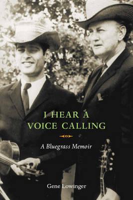 I Hear a Voice Calling: A Bluegrass Memoir - Lowinger, Gene