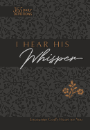 I Hear His Whisper 365 Daily Devotions (Gift Edition): Encounter God's Heart for You