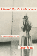 I Heard Her Call My Name: A Memoir of Transition