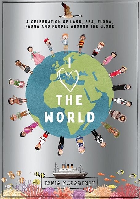 I Heart the World: A Celebration of Land, Sea, Flora, Fauna and People around the Globe - McCartney, Tania