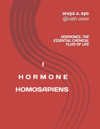 I Hormone Homosapien: HORMONE; The Essential Chemical Fluid Of Life