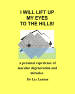 I I Will Lift Up My Eyes to the Hills!: A Personal Experience of Macular Degeneration and Miracles