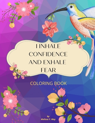 I Inhale Confidence and Exhale Fear: An Affirmation Coloring Book for Women Featuring a Collection of Uplifting Illustrations - Walker, Danielle, and M, Melissa