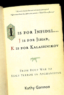 I Is for Infidel: From Holy War to Holy Terror: 18 Years Inside Afghanistan