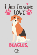 I Just Freaking Love Beagles, OK: Beagle Gifts for Women - Lined Notebook Featuring a Cute Dog on Grey Background