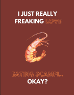 I Just Really Freaking Love Eating Scampi... Okay?: Lined Journal Notebook