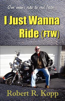 I Just Wanna Ride (Ftw) - Kopp, Robert R