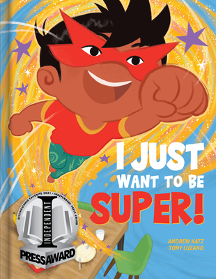 I Just Want to Be Super! - Katz, Andrew