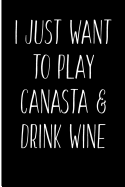 I Just Want to Play Canasta & Drink Wine: Blank Lined Journal