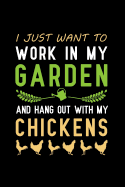 I Just Want to Work in My Garden and Hang Out with My Chickens: Blank Lined Journal Notebook, Funny Gardening Notebook, Gardening Notebook, Gardening Journal, Ruled, Writing Book, Notebook for Gardeners, Gardening Gifts