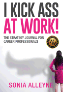 I Kick Ass at Work!: The Strategy Journal for Career Professionals