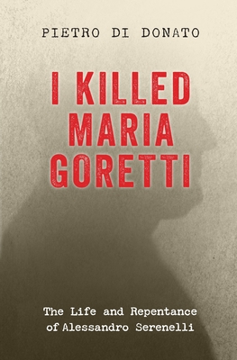 I Killed Maria Goretti: The Life and Repentance of Alessandro Serenelli - Di Donato, Pietro