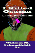 I Killed Osama: (...and that Hussein fella, too!) - Rig, Billy Big, and Schmalfeldt Sr, William M