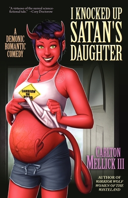 I Knocked Up Satan's Daughter: A Demonic Romantic Comedy - Mellick, Carlton, III