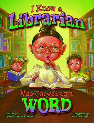 I Know a Librarian Who Chewed on a Word - Knowlton, Laurie