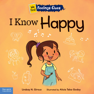 I Know Happy: A Book about Feeling Happy, Excited, and Proud - Giroux, Lindsay N, Ed