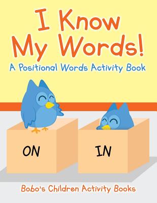 I Know My Words! a Positional Words Activity Book - Bobo's Children Activity Books