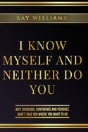 I Know Myself and Neither Do You: Why Charisma, Confidence and Pedigree Won't Take You Where You Want to Go