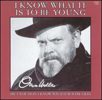 I Know What It is to Be Young - Orson Welles