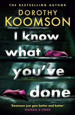 I Know What You've Done: a completely unputdownable thriller with shocking twists from the bestselling author - Koomson, Dorothy