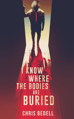 I Know Where the Bodies are Buried - Bedell, Chris