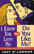 I Know You Love Me, But Do You Like Me?: How to Become Your Mate's Best Friend