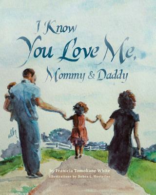 I Know You Love Me, Mommy and Daddy - White, Franicia Tomokane, and Sample, Matthew, II (Designer)