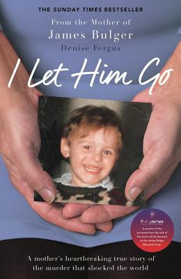 I Let Him Go: The heartbreaking book from the mother of James Bulger - Fergus, Denise