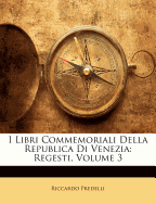 I Libri Commemoriali Della Republica Di Venezia: Regesti, Volume 3